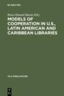 Image for Models of Cooperation in U.S., Latin American and Caribbean Libraries: The first IFLA/SEFLIN International Summit on Library Cooperation in the Americas
