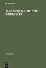 Image for The Profile of the Archivist: Promotion of Awareness.