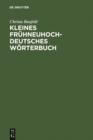 Image for Kleines fruhneuhochdeutsches Worterbuch: Lexik aus Dichtung und Fachliteratur des Fruhneuhochdeutschen