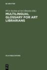 Image for Multilingual Glossary for Art Librarians: English with Indexes in Dutch, French, German, Italian, Spanish and Swedish