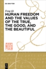 Image for Human Freedom and the Values of the True, the Good, and the Beautiful