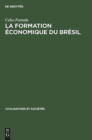 Image for La Formation Economique Du Bresil : de l&#39;Epoque Coloniale Aux Temps Modernes