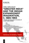 Image for &#39;Greater India&#39; and the Indian expansionist imagination c.1885-1965: the rise and decline of the idea of a lost Hindu empire