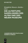 Image for Die Altertums-Sammlungen des Alten und des Neuen Museums