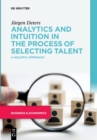 Image for Analytics and intuition in the process of selecting talent  : a holistic approach