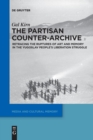 Image for The Partisan Counter-Archive : Retracing the Ruptures of Art and Memory in the Yugoslav People&#39;s Liberation Struggle