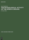 Image for The physiological activity of the speech organs : An analysis of the speech-organs during the phonation of sung, spoken and whispered Czech vowels on the basis of X-ray methods