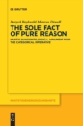 Image for The Sole Fact of Pure Reason : Kant&#39;s Quasi-Ontological Argument for the Categorical Imperative