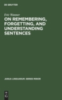 Image for On remembering, forgetting, and understanding sentences : A study of the deep structure hypothesis