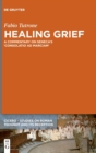 Image for Healing grief  : a commentary on seneca&#39;s &#39;consolatio ad marciam&#39;