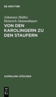Image for Von Den Karolingern Zu Den Staufern : Die Altdeutsche Kaiserzeit (900-1250)