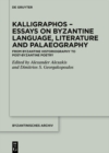 Image for Kalligraphos - Essays on Byzantine Language, Literature and Palaeography: From Byzantine Historiography to Post-Byzantine Poetry