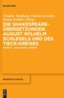 Image for Die Shakespeare-Ubersetzungen August Wilhelm Schlegels und des Tieck-Kreises : Kontext – Geschichte – Edition