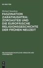 Image for Faszination Zarathushtra : Zoroaster und die europaische Religionsgeschichte der fruhen Neuzeit