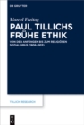 Image for Paul Tillichs fruhe Ethik : Von den Anfangen bis zum Religiosen Sozialismus (1906–1933)