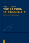 Image for The passion of possibility: studies on Kierkegaard&#39;s post-metaphysical theology