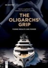 Image for The oligarchs&#39; grip  : fusing wealth and power
