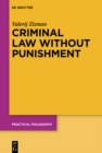 Image for Criminal law without punishment: how our society might benefit from abolishing punitive sanctions