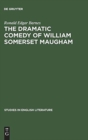 Image for The dramatic comedy of William Somerset Maugham