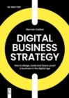 Image for Digital business strategy  : how to design, build and future-proof a business in the digital age