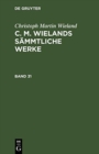 Image for Christoph Martin Wieland: C. M. Wielands Sammtliche Werke. Band 31/32