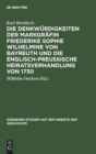 Image for Die Denkw?rdigkeiten Der Markgr?fin Friederike Sophie Wilhelmine Von Bayreuth Und Die Englisch-Preu?ische Heiratsverhandlung Von 1730