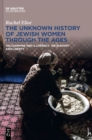 Image for The Unknown History of Jewish Women Through the Ages