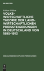 Image for Volkswirtschaftliche Theorie der landwirtschaftlichen Preissteigerungen in Deutschland von 1895-1913