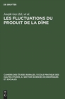 Image for Les Fluctuations Du Produit de la Dime : Conjoncture Decimale Et Domaniale de la Fin Du Moyen Age Au 18. Siecle. Communications Et Travaux