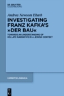 Image for Investigating Franz Kafka&#39;s “Der Bau” : Towards an Understanding of His Late Narrative in a Jewish Context