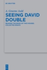 Image for Seeing David Double: Reading the Book of Two Houses - Collected Essays