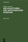 Image for Walther Amelung: Die Sculpturen des Vaticanischen Museums. Band 1, Text