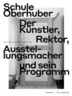 Image for Schule Oberhuber : Der Kunstler, Rektor, Ausstellungsmacher und sein Programm