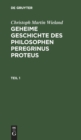 Image for Christoph Martin Wieland: Geheime Geschichte Des Philosophen Peregrinus Proteus. Teil 1