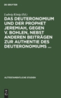 Image for Das Deuteronomium Und Der Prophet Jeremiah, Gegen V. Bohlen, Nebst Anderen Beitr?gen Zur Authentie Des Deuteronomiums ...