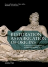 Image for Restoration as fabrication of origins  : a material and political history of Italian Renaissance art