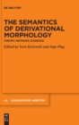 Image for The semantics of derivational morphology  : theory, methods, evidence