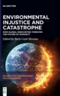 Image for Environmental injustice and catastrophe  : how global insecurities threaten the future of humanity
