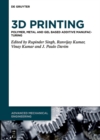 Image for 3D Printing : Polymer, Metal and Gel Based Additive Manufacturing