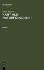 Image for Erich Adickes: Kant ALS Naturforscher. Band I