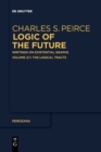 Image for Logic of the future  : writings on existential graphsVolume 2/1,: The logical tracts