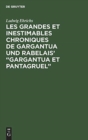Image for Les grandes et inestimables chroniques de Gargantua und Rabelais&#39; &quot;Gargantua et Pantagruel&quot;