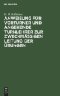 Image for Anweisung Fur Vorturner Und Angehende Turnlehrer Zur Zweckmaßigen Leitung Der Ubungen