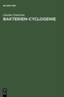 Image for Bakterien-Cyclogenie : Prolegomena Zu Untersuchungen Uber Bau, Geschlechtliche Und Ungeschlechtliche Fortpflanzung Und Entwicklung Der Bakterien