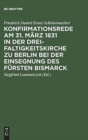 Image for Konfirmationsrede Am 31. M?rz 1831 in Der Dreifaltigkeitskirche Zu Berlin Bei Der Einsegnung Des F?rsten Bismarck