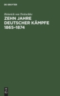 Image for Zehn Jahre deutscher Kampfe 1865-1874