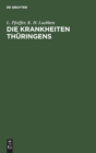 Image for Die Krankheiten Thuringens : Pathologische Studien Auf Grundlage Von Aufzeichnungen Aus Den Jahren 1869-1876