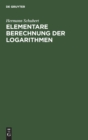 Image for Elementare Berechnung Der Logarithmen