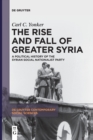 Image for The rise and fall of Greater Syria  : a political history of the Syrian Social Nationalist Party