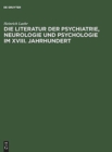 Image for Die Literatur Der Psychiatrie, Neurologie Und Psychologie Im XVIII. Jahrhundert